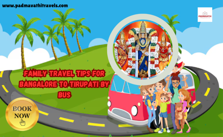 Family Travel Tips for Bangalore to Tirupati by Bus