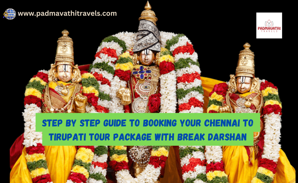 Step By Step Guide To Booking Your Chennai To Tirupati Tour Package With Break Darshan