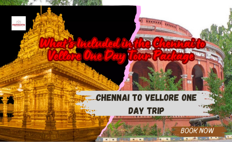 What Included in the Chennai to Vellore One Day Tour Package