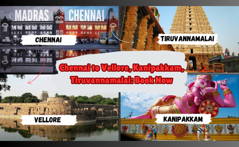 Chennai to Vellore, Kanipakkam, Tiruvannamalai: Book Now