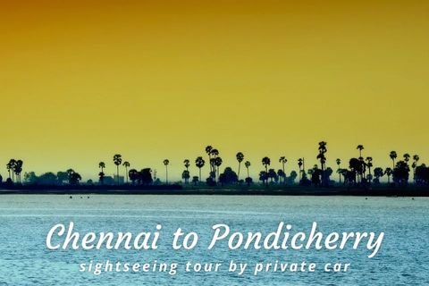 Why Take a Car Tour from Chennai to Pondicherry? Top Reasons