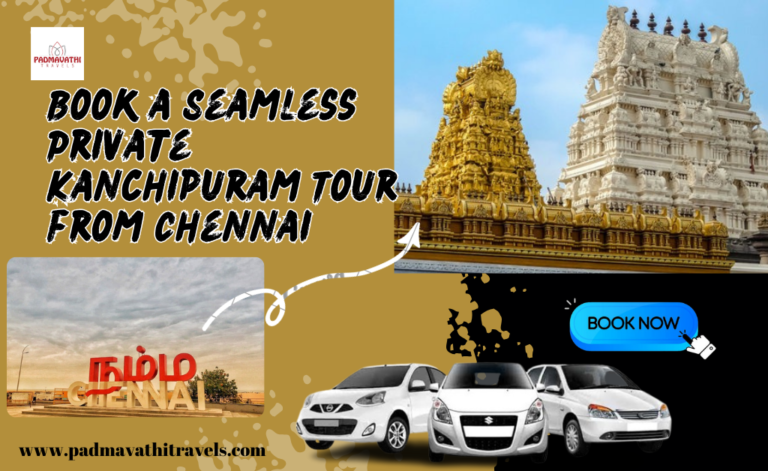 Book a Seamless Private Kanchipuram Tour from Chennai