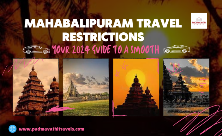 Mahabalipuram Travel Restrictions: Your 2024 Guide to Smooth