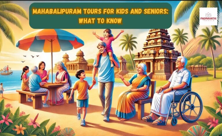 Mahabalipuram Tours for Kids and Seniors: What to Know