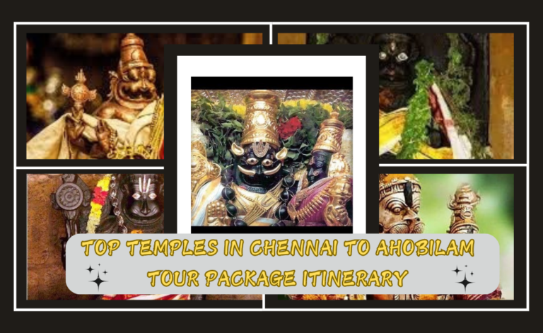 Top Temples in Chennai to Ahobilam Tour Package Itinerary