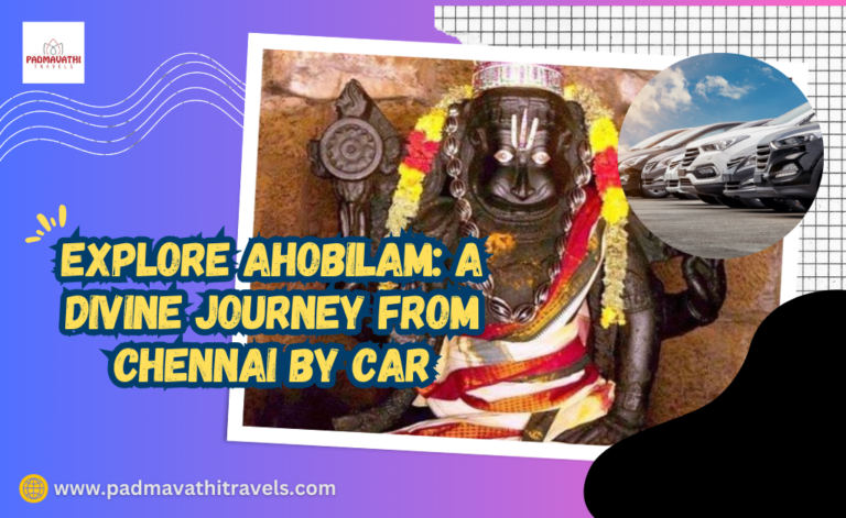 Explore Ahobilam: A Divine Journey from Chennai by Car