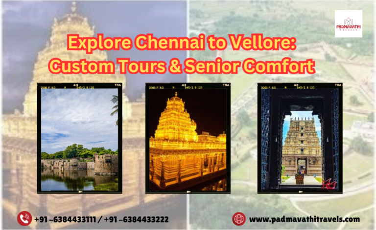 Explore Chennai to Vellore: Custom Tours & Senior Comfort