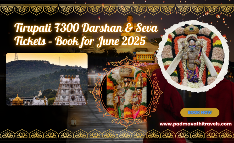 Tirupati ₹300 Darshan & Seva Tickets – Book for June 2025